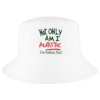 Not Only Am I Autistic IM Italian Too Cool Comfort Performance Bucket Hat