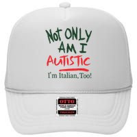 Not Only Am I Autistic IM Italian Too High Crown Mesh Back Trucker Hat