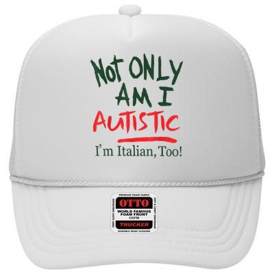 Not Only Am I Autistic IM Italian Too High Crown Mesh Back Trucker Hat