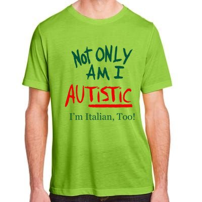 Not Only Am I Autistic Im Italian Too Adult ChromaSoft Performance T-Shirt