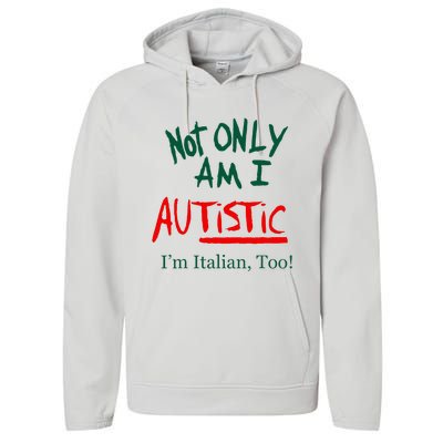 Not Only Am I Autistic Im Italian Too Performance Fleece Hoodie