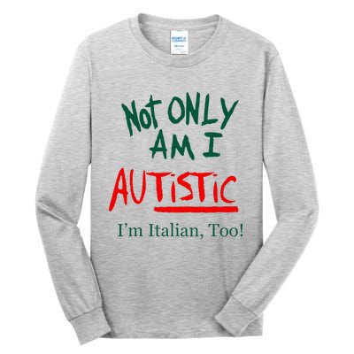 Not Only Am I Autistic Im Italian Too Tall Long Sleeve T-Shirt