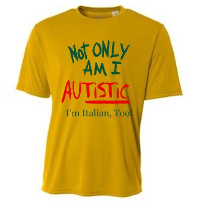 Not Only Am I Autistic Im Italian Too Cooling Performance Crew T-Shirt