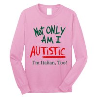 Not Only Am I Autistic Im Italian Too Long Sleeve Shirt