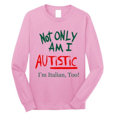 Not Only Am I Autistic Im Italian Too Long Sleeve Shirt