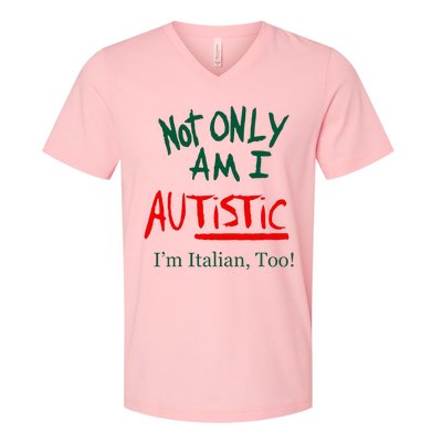 Not Only Am I Autistic Im Italian Too V-Neck T-Shirt