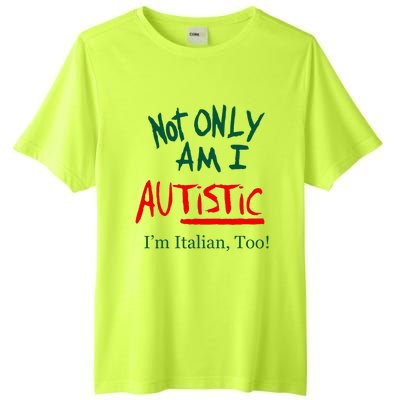 Not Only Am I Autistic Im Italian Too Tall Fusion ChromaSoft Performance T-Shirt