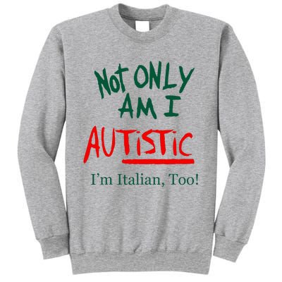 Not Only Am I Autistic Im Italian Too Sweatshirt