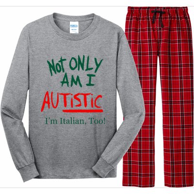 Not Only Am I Autistic Im Italian Too Long Sleeve Pajama Set