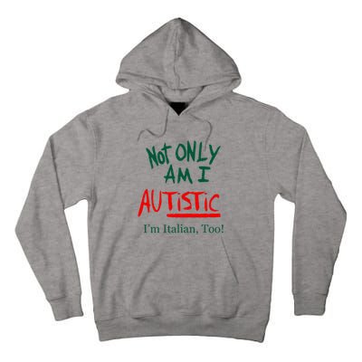 Not Only Am I Autistic Im Italian Too Tall Hoodie