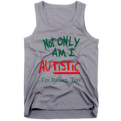 Not Only Am I Autistic Im Italian Too Tank Top