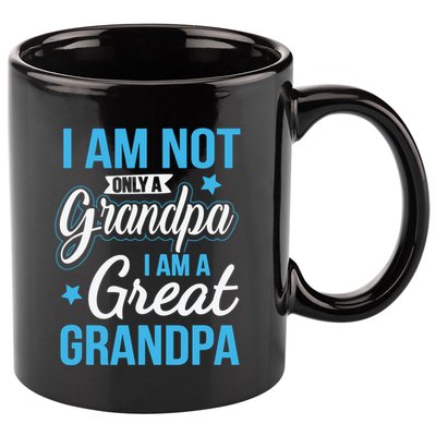 Not Only A Grandpa I Am A Great Grandpa 11oz C Handle Ceramic Mug