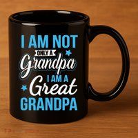 Not Only A Grandpa I Am A Great Grandpa 11oz C Handle Ceramic Mug