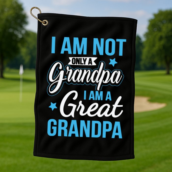 Not Only A Grandpa I Am A Great Grandpa Golf Towel