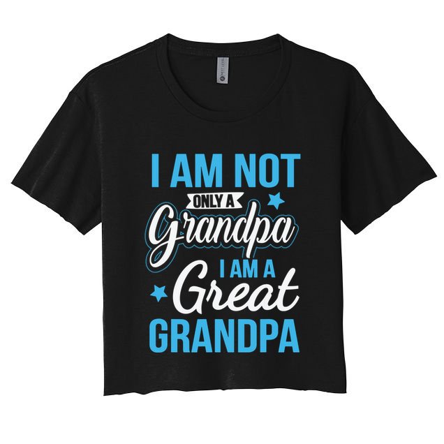 Not Only A Grandpa I Am A Great Grandpa Crop Top