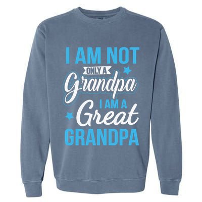 Not Only A Grandpa I Am A Great Grandpa Garment-Dyed Sweatshirt