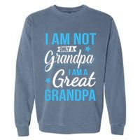 Not Only A Grandpa I Am A Great Grandpa Garment-Dyed Sweatshirt