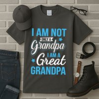 Not Only A Grandpa I Am A Great Grandpa Tall T-Shirt