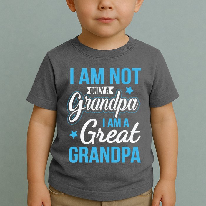Not Only A Grandpa I Am A Great Grandpa Toddler T-Shirt