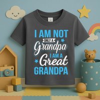 Not Only A Grandpa I Am A Great Grandpa Toddler T-Shirt