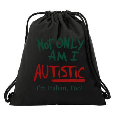 Not Only Am I Autistic I’M Italian Too Drawstring Bag