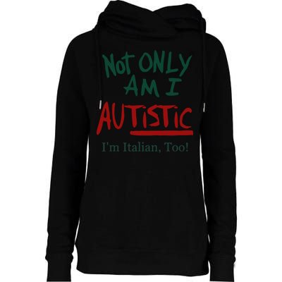 Not Only Am I Autistic I’M Italian Too Womens Funnel Neck Pullover Hood