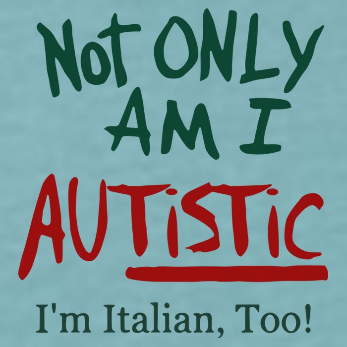 Not Only Am I Autistic I’M Italian Too Sueded Cloud Jersey T-Shirt