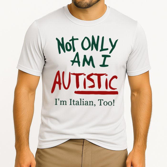 Not Only Am I Autistic I’M Italian Too Performance Shirt
