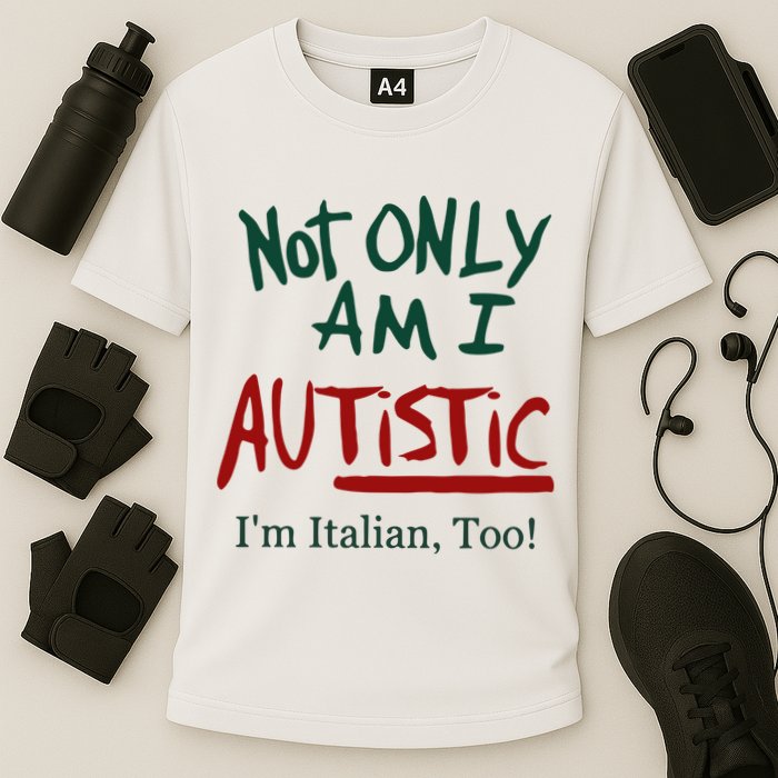 Not Only Am I Autistic I’M Italian Too Performance Shirt