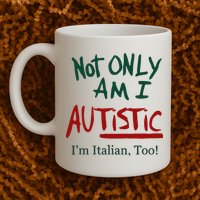 Not Only Am I Autistic I’M Italian Too Mug
