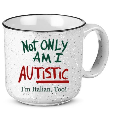 Not Only Am I Autistic I’M Italian Too 15oz Campfire Ceramic Mug