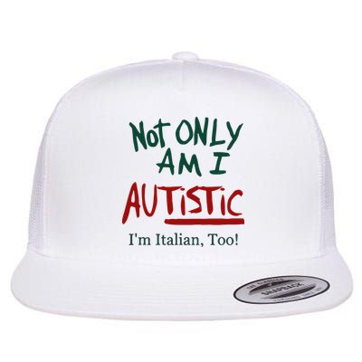 Not Only Am I Autistic I’M Italian Too Flatbill Hat