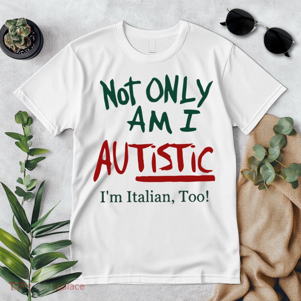 Not Only Am I Autistic I’M Italian Too Premium T-Shirt