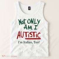 Not Only Am I Autistic I’M Italian Too Tank Top