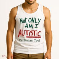 Not Only Am I Autistic I’M Italian Too Tank Top