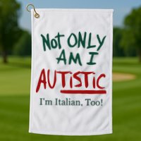 Not Only Am I Autistic I’M Italian Too Golf Towel
