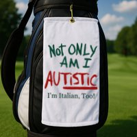 Not Only Am I Autistic I’M Italian Too Golf Towel