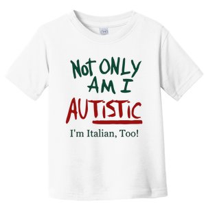 Not Only Am I Autistic I’M Italian Too Toddler T-Shirt