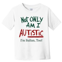 Not Only Am I Autistic I’M Italian Too Toddler T-Shirt