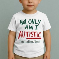 Not Only Am I Autistic I’M Italian Too Toddler T-Shirt
