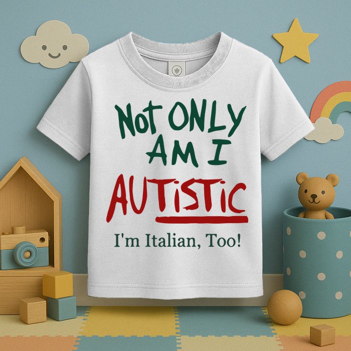 Not Only Am I Autistic I’M Italian Too Toddler T-Shirt
