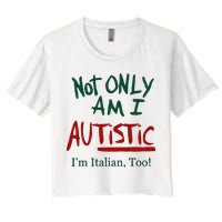 Not Only Am I Autistic I’M Italian Too Crop Top