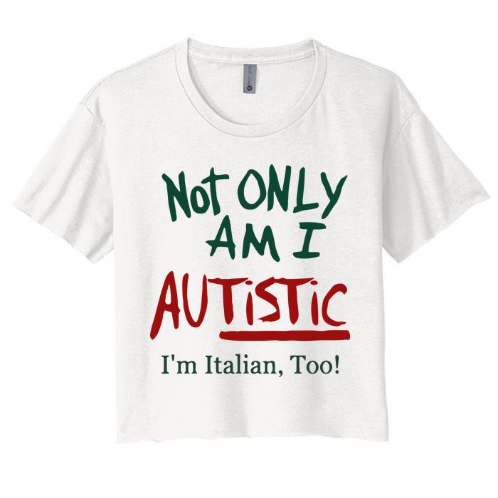 Not Only Am I Autistic I’M Italian Too Crop Top