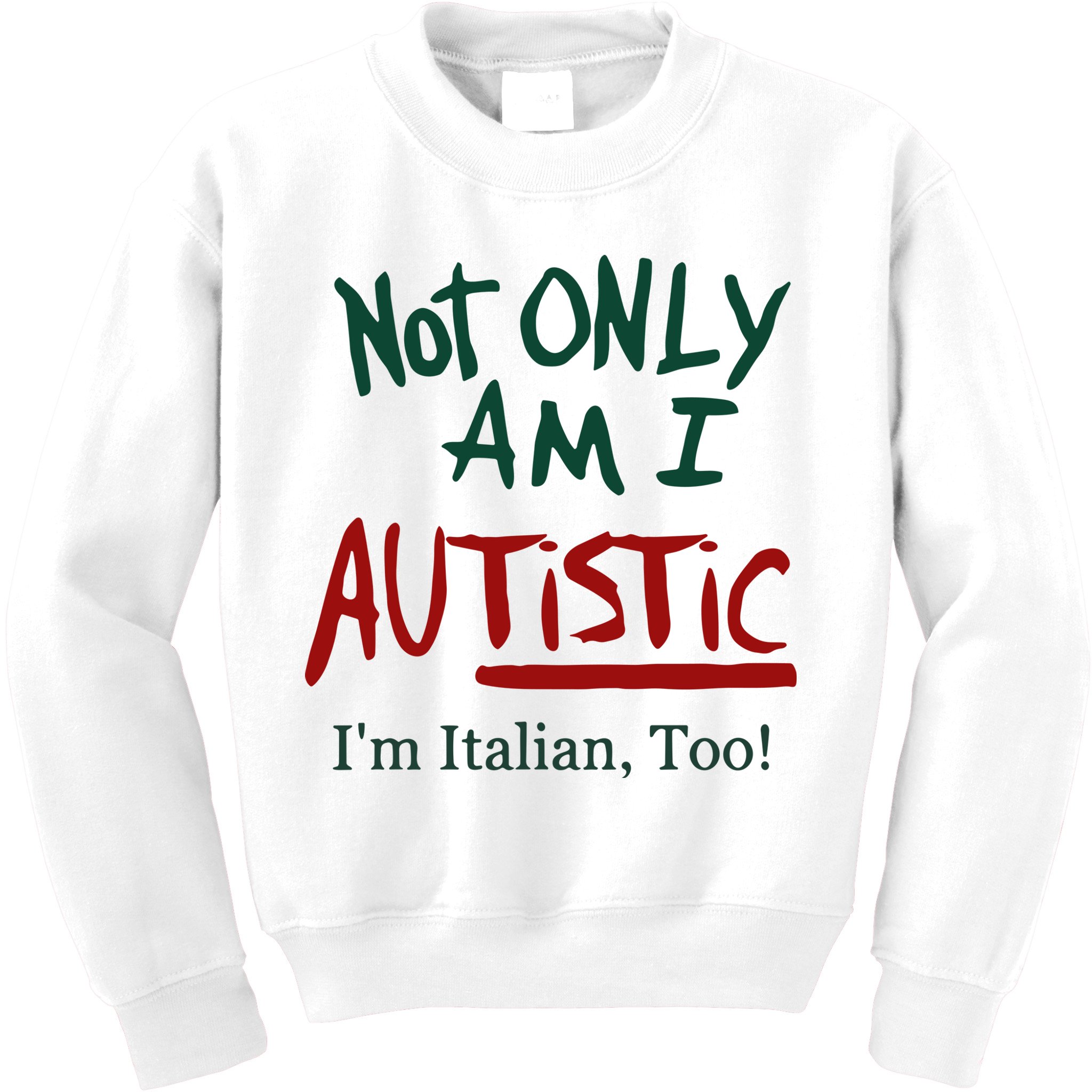 Not Only Am I Autistic I’M Italian Too Kids Sweatshirt