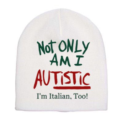 Not Only Am I Autistic I’M Italian Too Short Acrylic Beanie