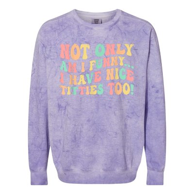 Not Only Am I Funny I Have Nice Titties Too Colorblast Crewneck Sweatshirt