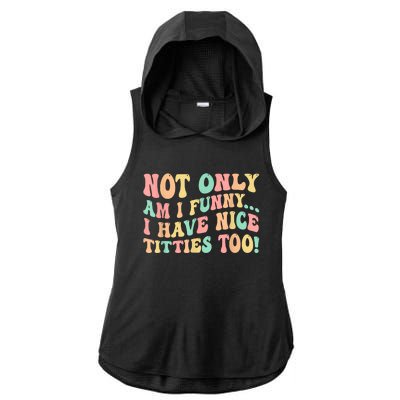 Not Only Am I Funny I Have Nice Titties Too Ladies PosiCharge Tri-Blend Wicking Draft Hoodie Tank