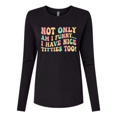 Not Only Am I Funny I Have Nice Titties Too Womens Cotton Relaxed Long Sleeve T-Shirt