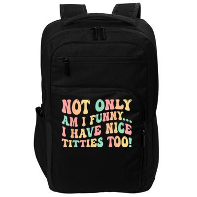 Not Only Am I Funny I Have Nice Titties Too Impact Tech Backpack