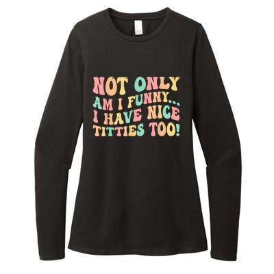 Not Only Am I Funny I Have Nice Titties Too Womens CVC Long Sleeve Shirt